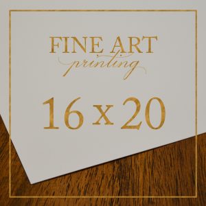 16x20 - Fine Art Printing - Add-On