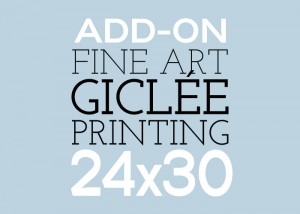Add-On 24x30 Fine Art Giclee Printing