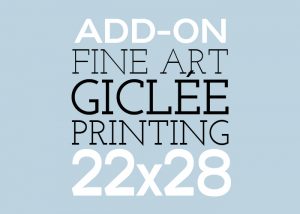 Add-On 22x28 Fine Art Giclee Printing