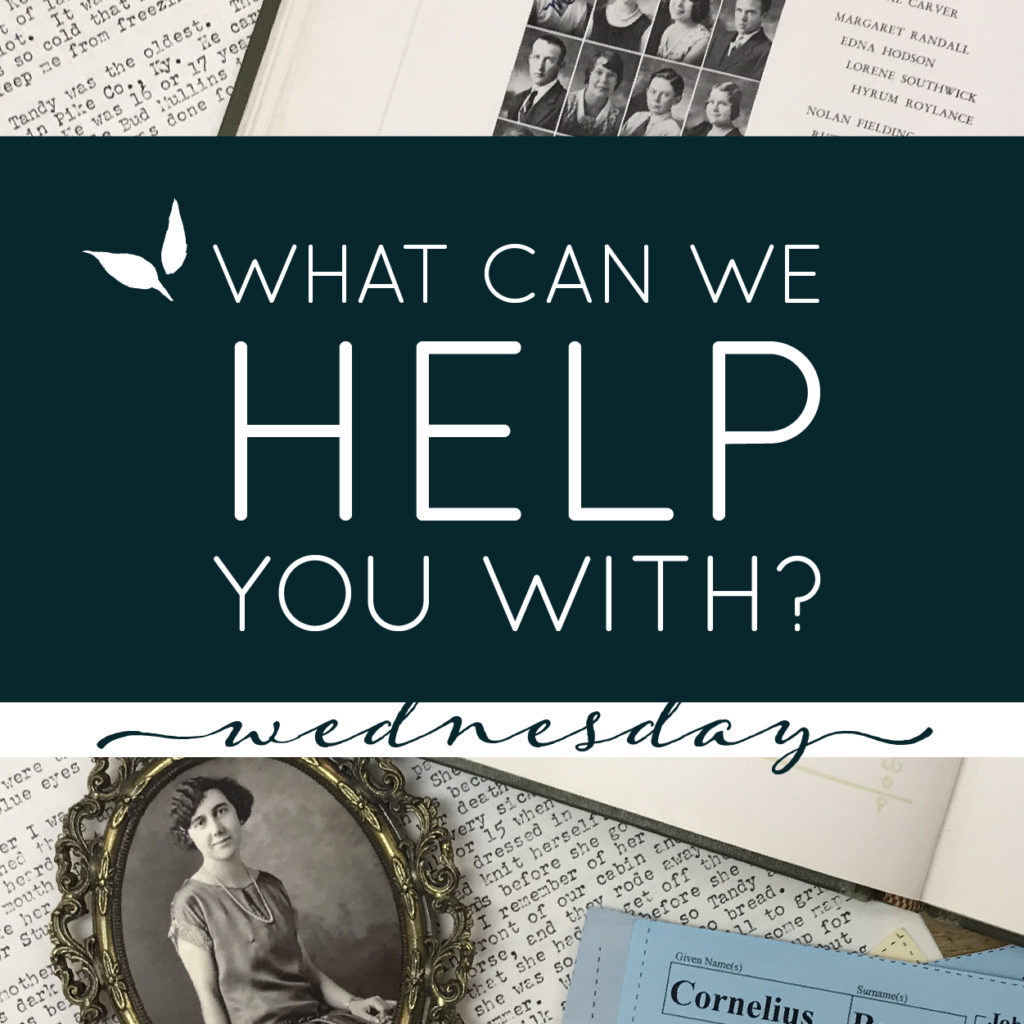Family History Help:  What can we Help you With?  Wednesday