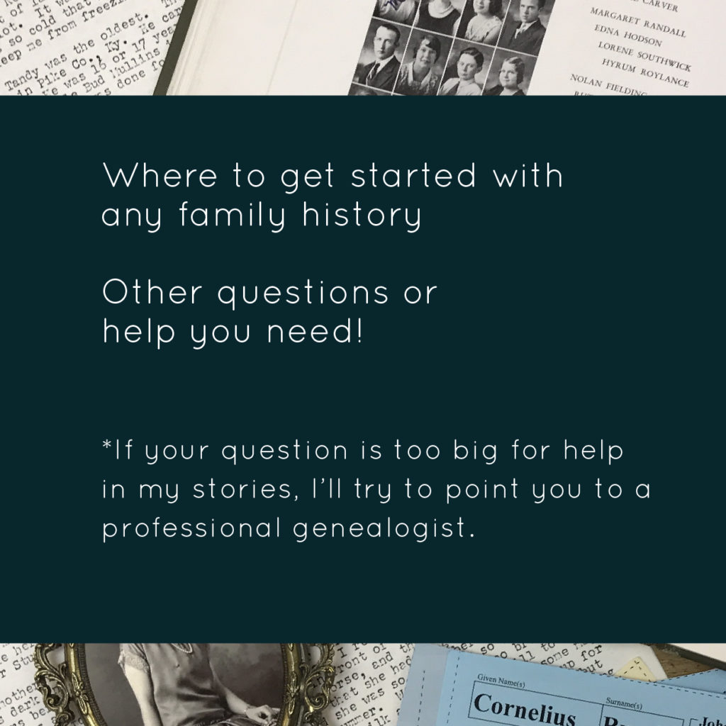 Where to get started with any family history.  Other questions or help you need!